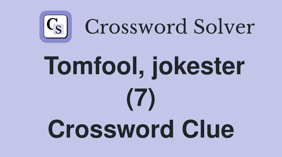 Tomfool, jokester (7) Crossword Clue