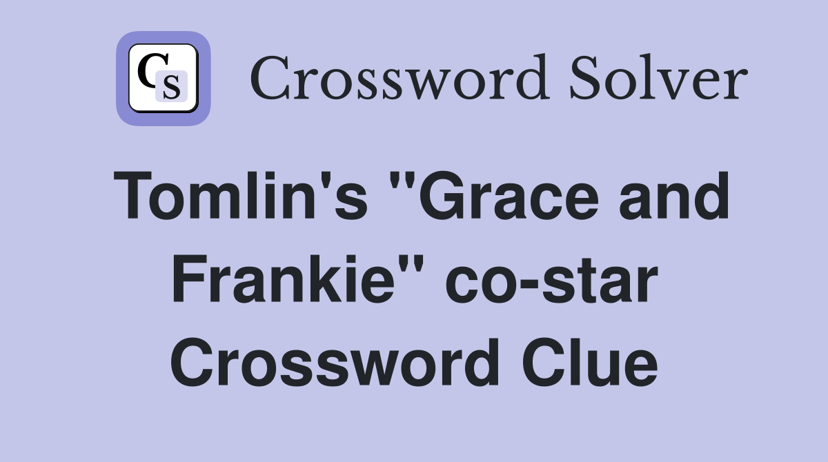 Tomlin's "Grace and Frankie" co-star Crossword Clue