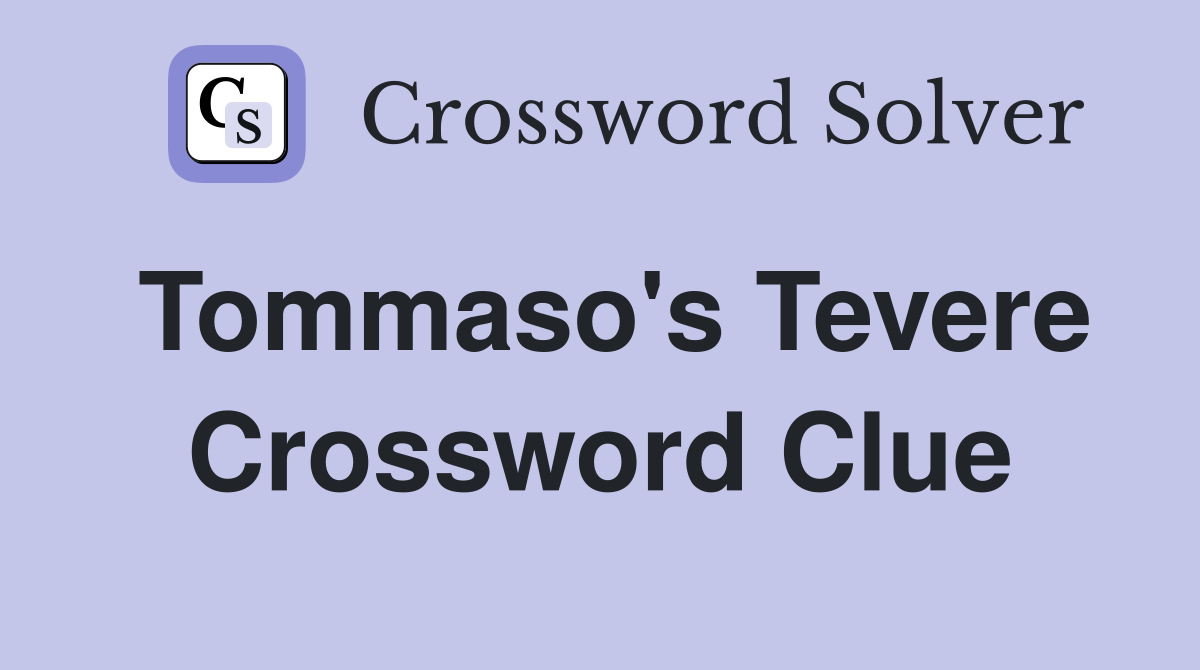 Tommaso's Tevere Crossword Clue