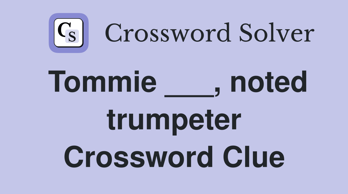 Tommie ___, noted trumpeter Crossword Clue