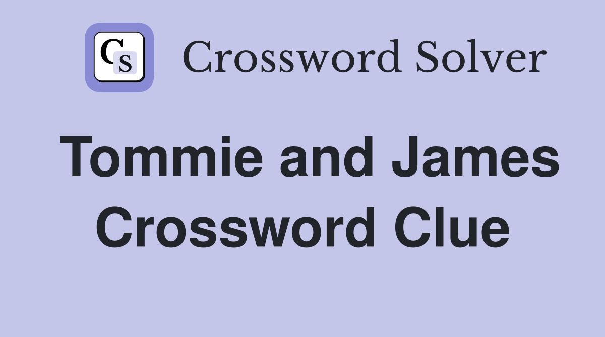 Tommie and James Crossword Clue