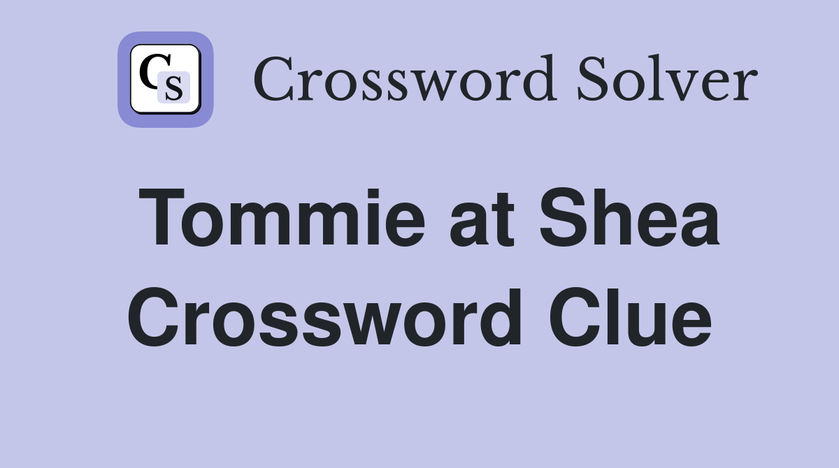 Tommie at Shea Crossword Clue