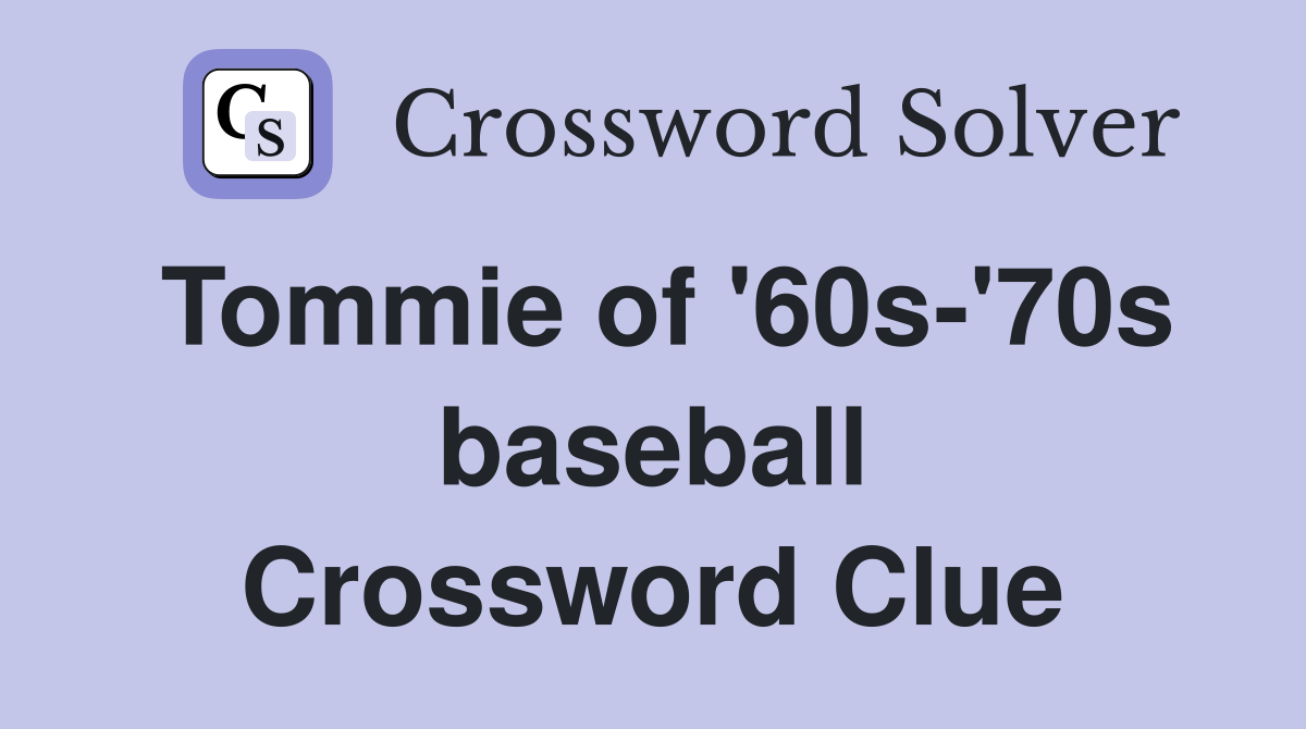 Tommie of '60s-'70s baseball Crossword Clue