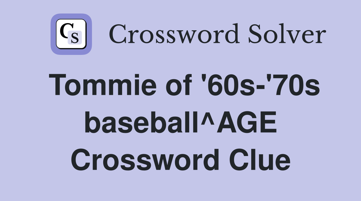 Tommie of '60s-'70s baseball^AGE Crossword Clue