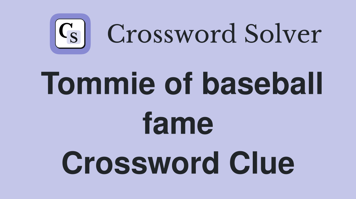 Tommie of baseball fame Crossword Clue