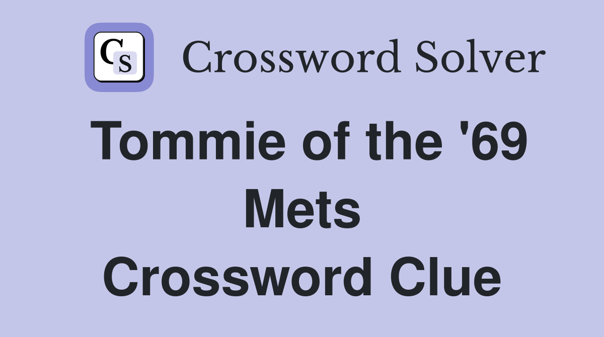 Tommie of the '69 Mets Crossword Clue