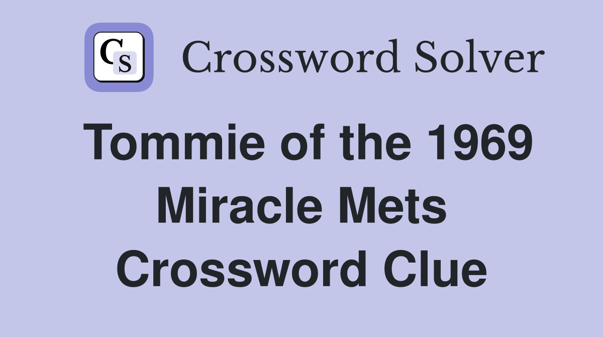 Tommie of the 1969 Miracle Mets Crossword Clue