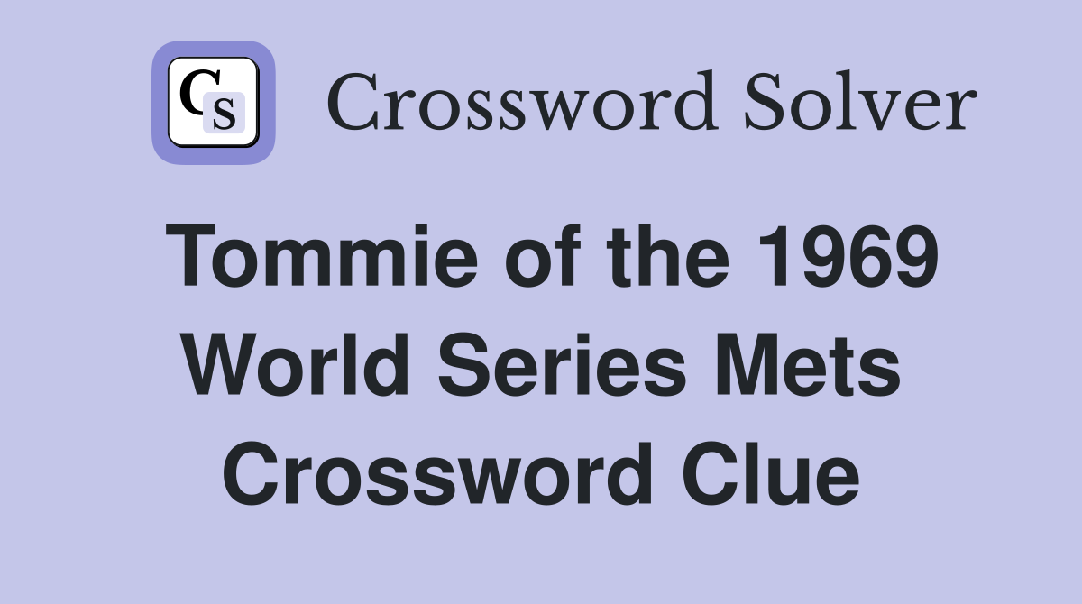 Tommie of the 1969 World Series Mets Crossword Clue