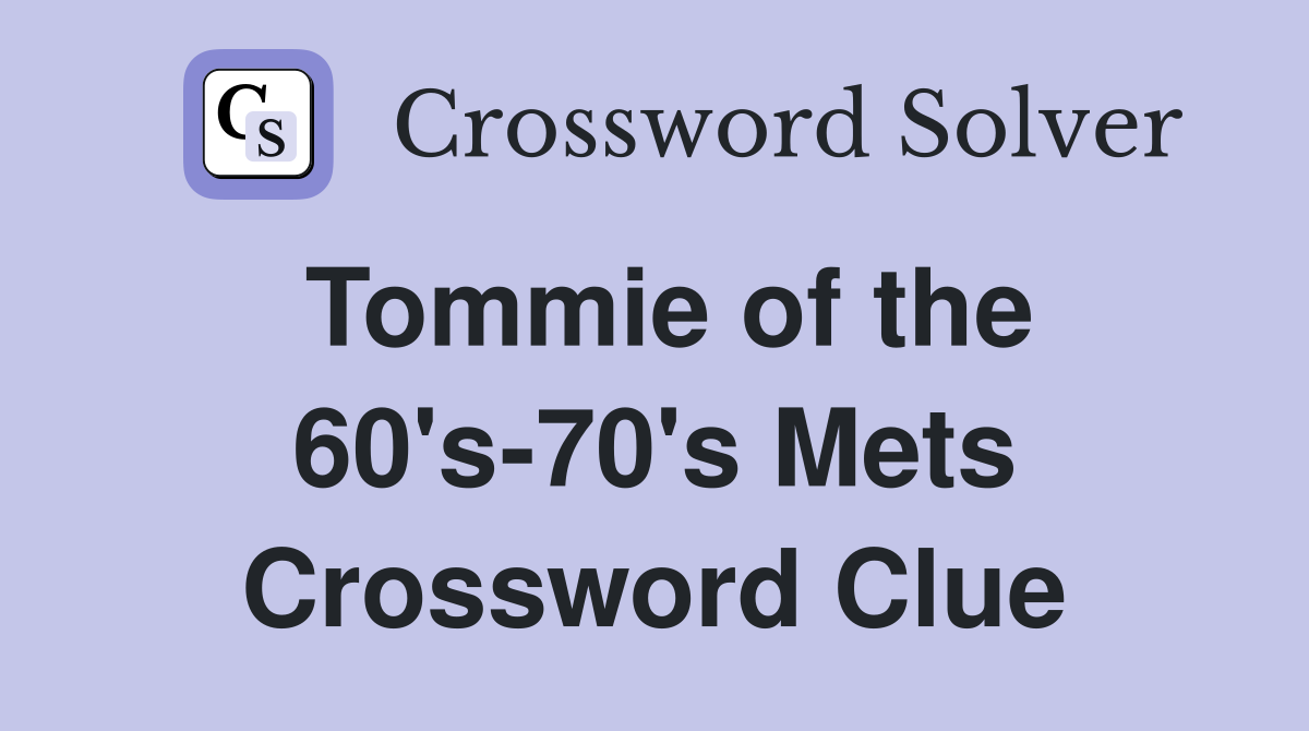 Tommie of the 60's-70's Mets Crossword Clue