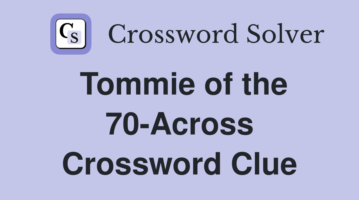 Tommie of the 70-Across Crossword Clue