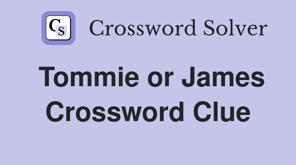 Tommie or James Crossword Clue