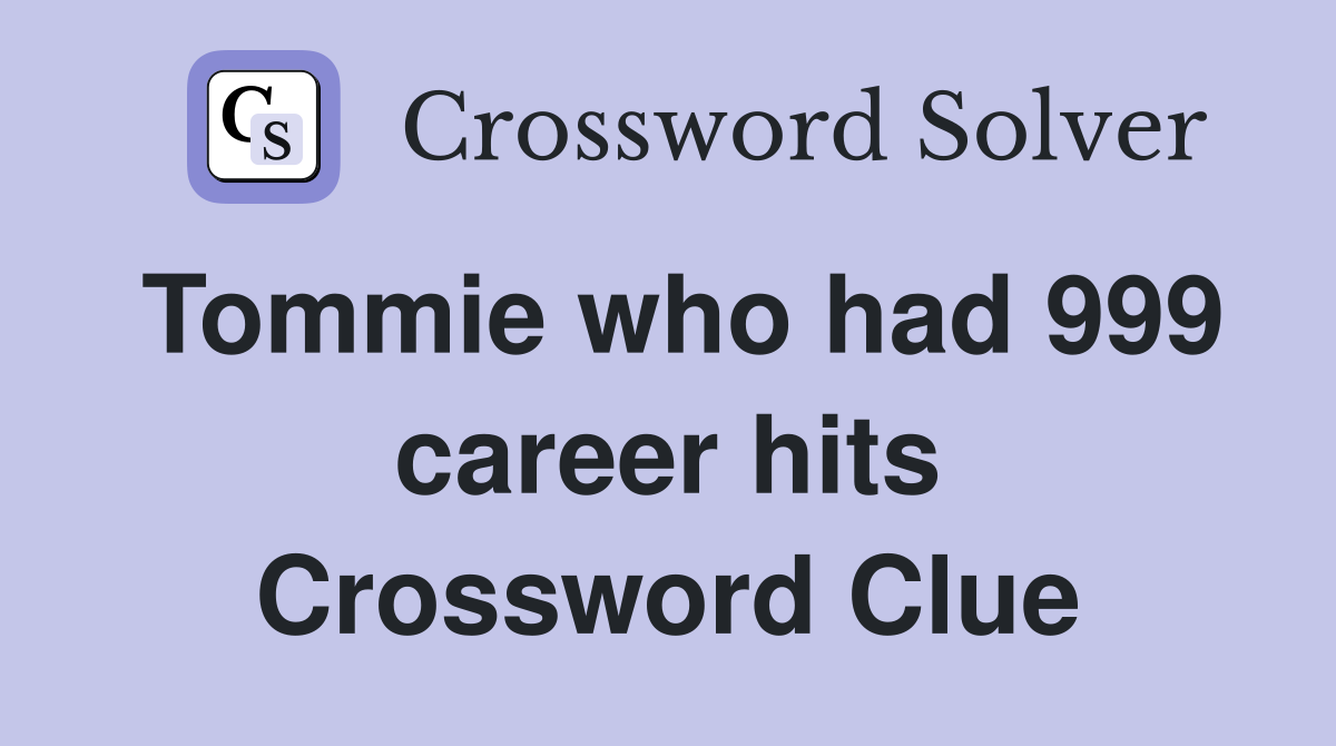 Tommie who had 999 career hits Crossword Clue