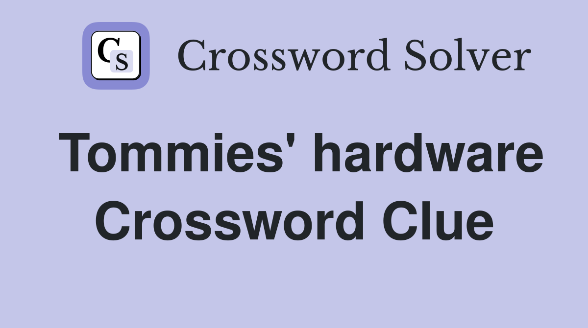 Tommies' hardware Crossword Clue