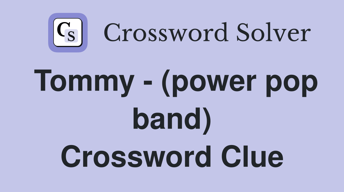 Tommy - (power pop band) Crossword Clue