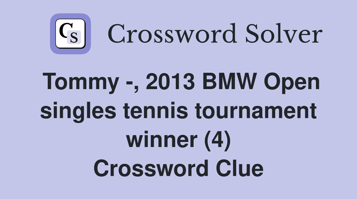 Tommy -, 2013 BMW Open singles tennis tournament winner (4) Crossword Clue