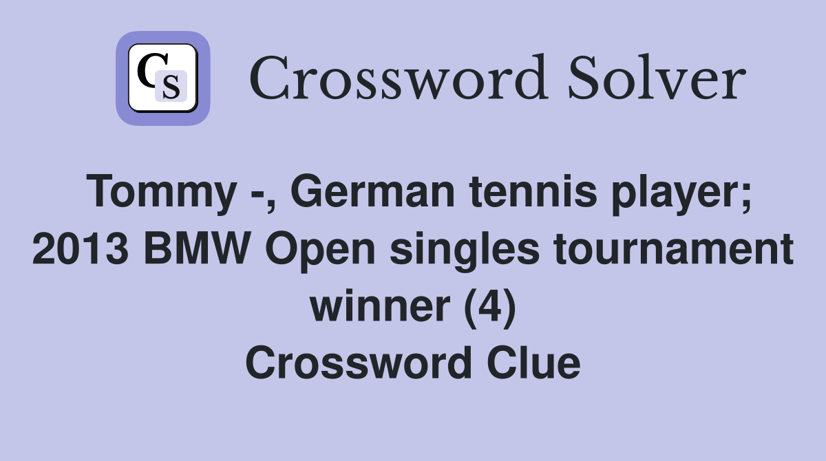 Tommy -, German tennis player; 2013 BMW Open singles tournament winner (4) Crossword Clue