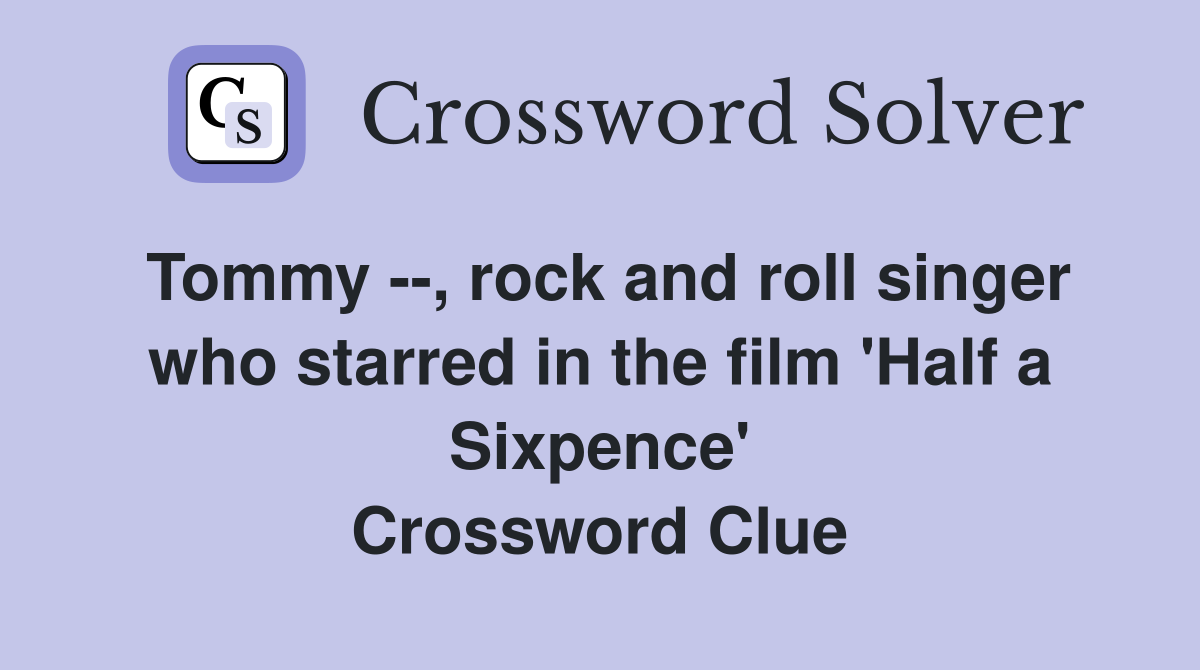 Tommy --, rock and roll singer who starred in the film 'Half a Sixpence' Crossword Clue