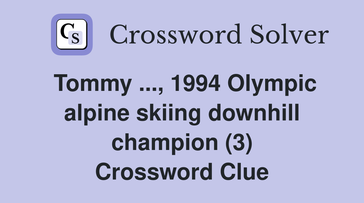 Tommy ..., 1994 Olympic alpine skiing downhill champion (3) Crossword Clue