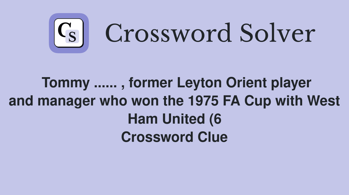 Tommy former Leyton Orient player and manager who won the 1975 Tommy former Leyton Orient player and manager who won the 1975