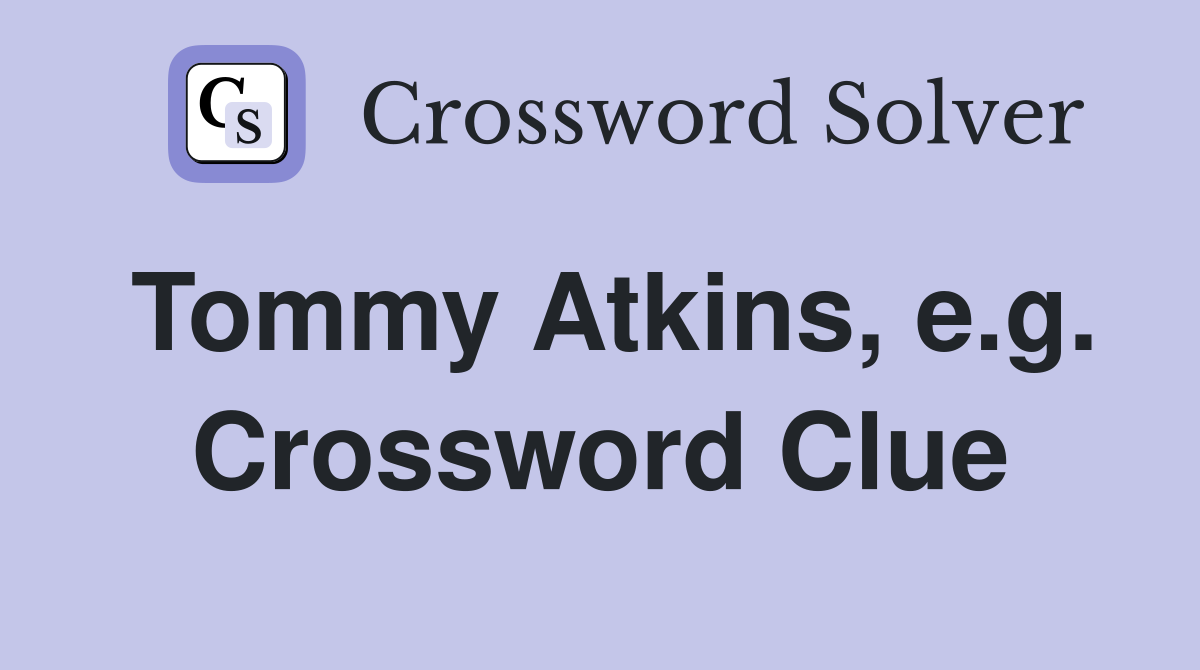 Tommy Atkins, e.g. Crossword Clue