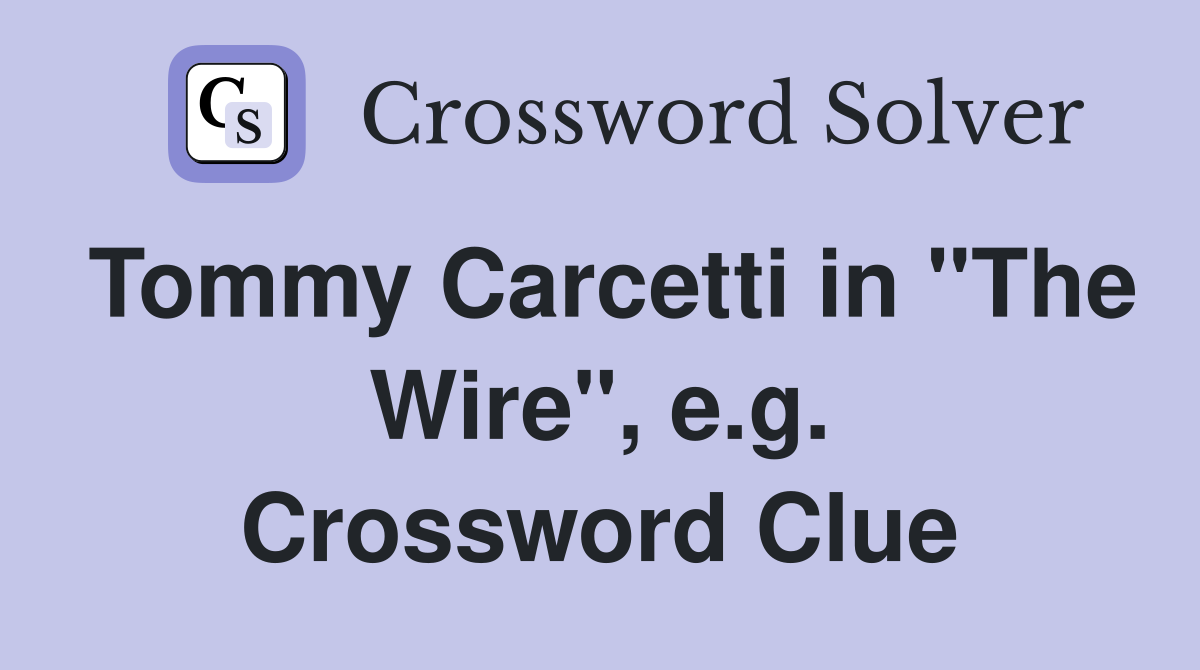 Tommy Carcetti in "The Wire", e.g. Crossword Clue