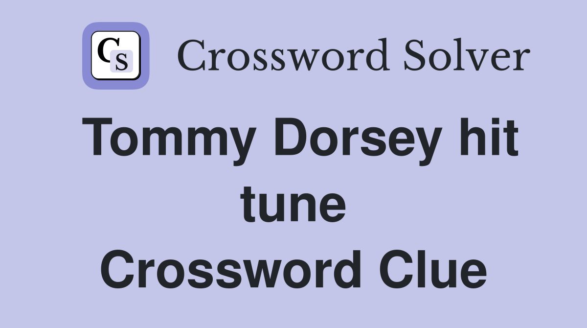 Tommy Dorsey hit tune Crossword Clue