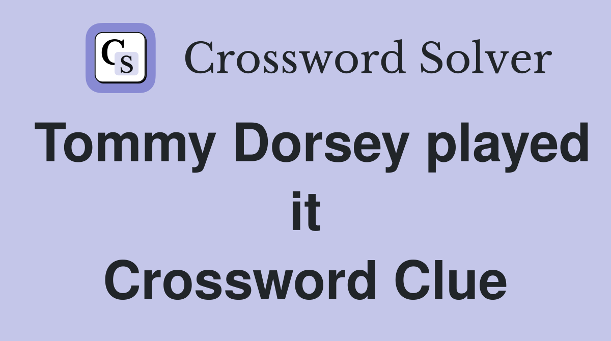 Tommy Dorsey played it Crossword Clue