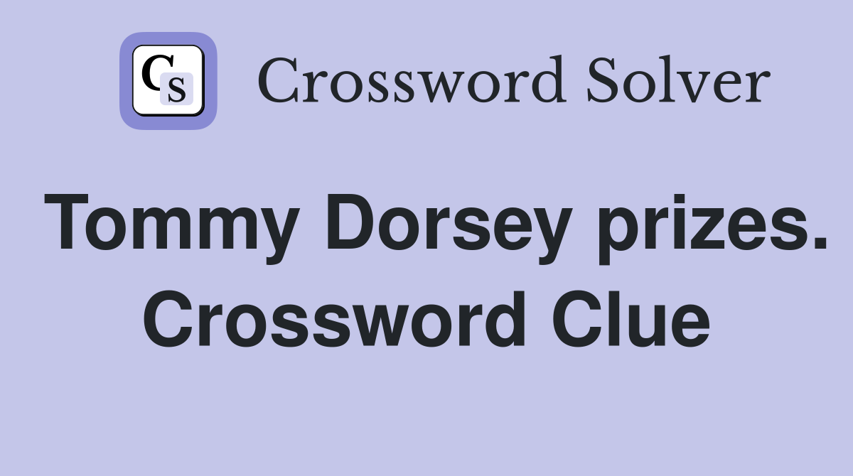 Tommy Dorsey prizes. Crossword Clue