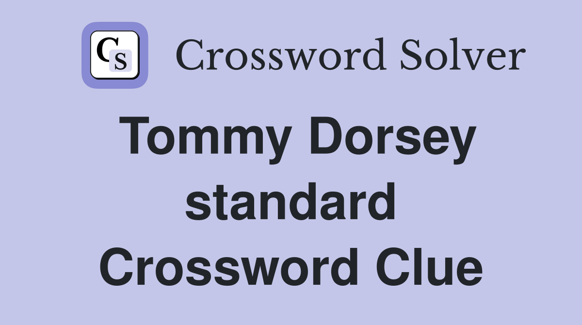 Tommy Dorsey standard Crossword Clue