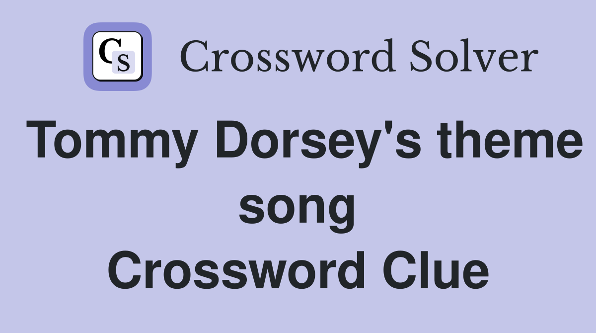 Tommy Dorsey's theme song Crossword Clue