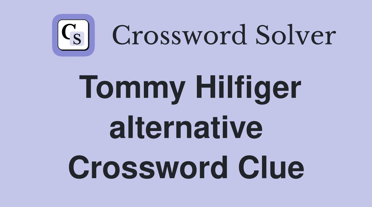 Tommy Hilfiger alternative Crossword Clue