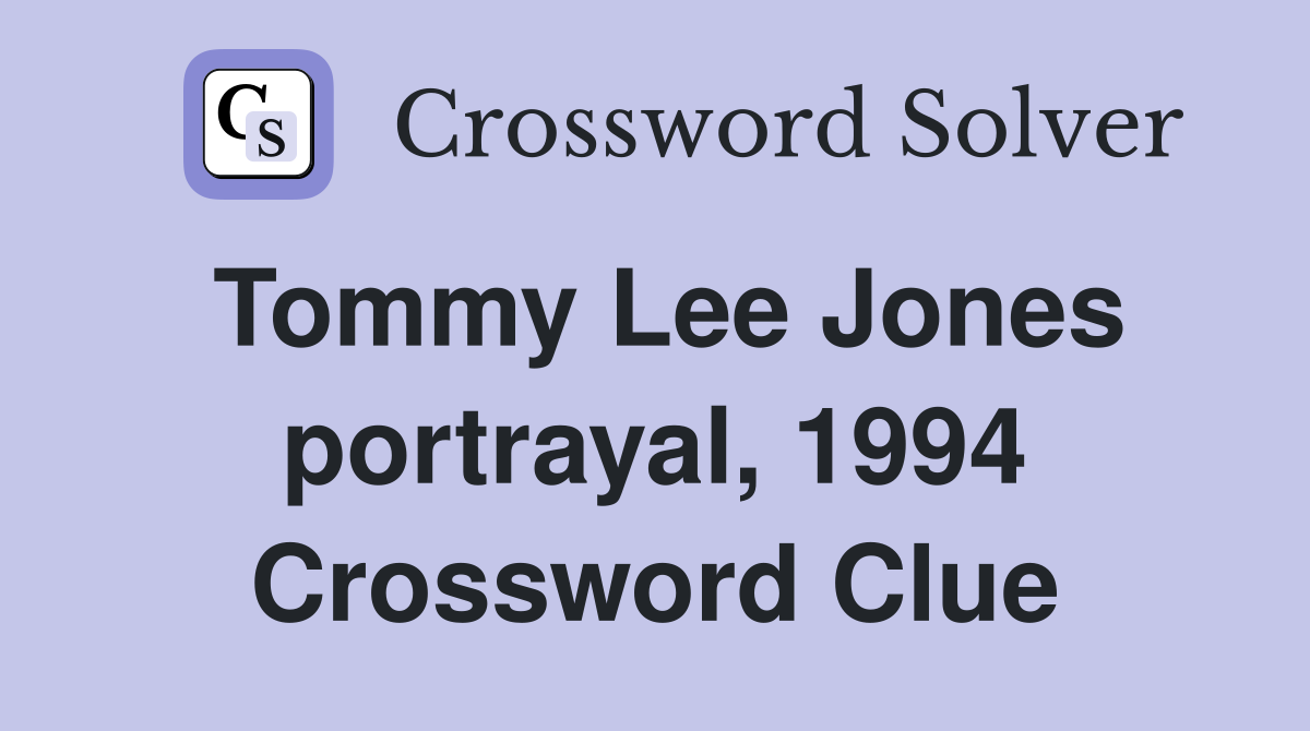 Tommy Lee Jones portrayal, 1994 Crossword Clue
