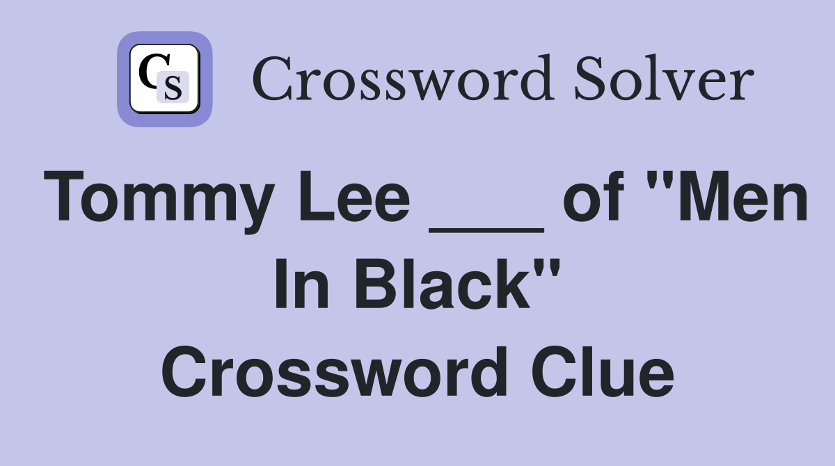 Tommy Lee ___ of "Men In Black" Crossword Clue