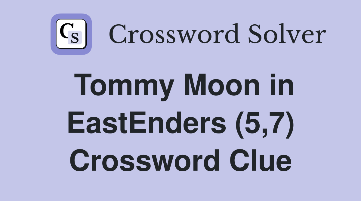 Tommy Moon in EastEnders (5,7) Crossword Clue