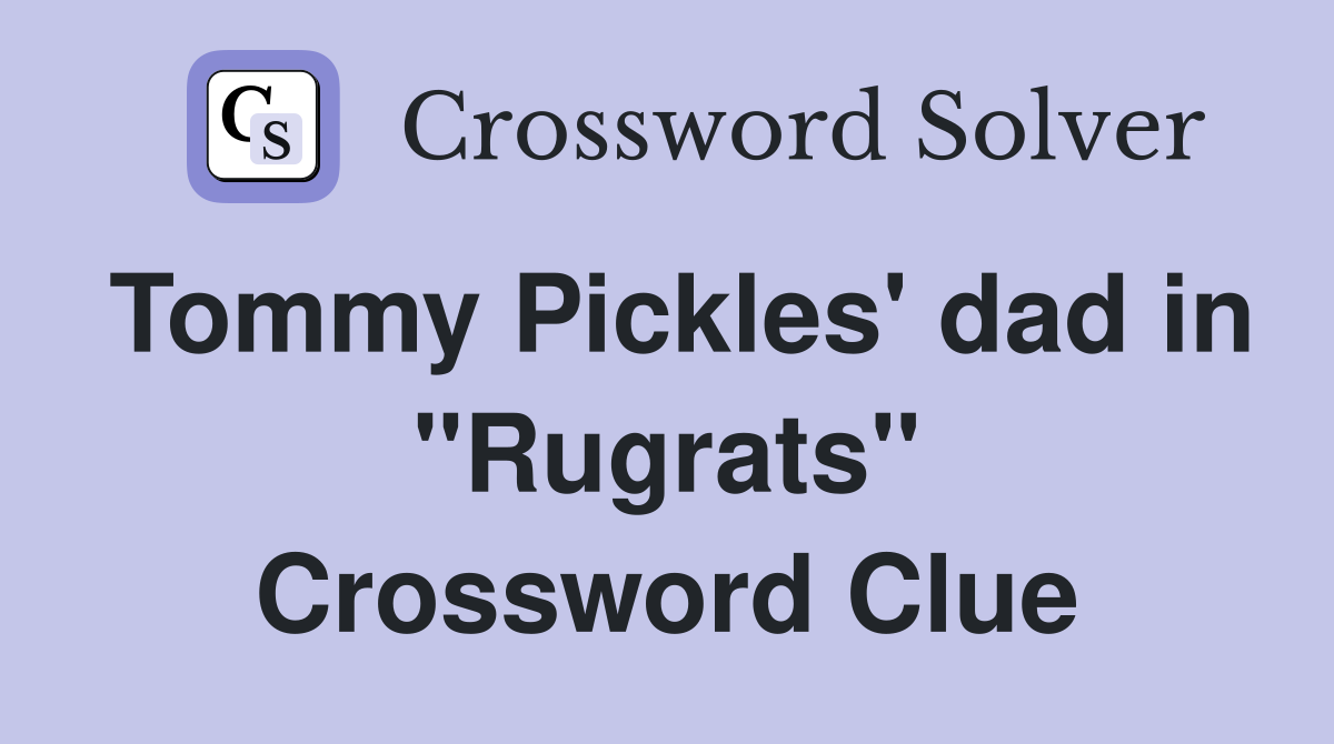 Tommy Pickles' dad in "Rugrats" Crossword Clue