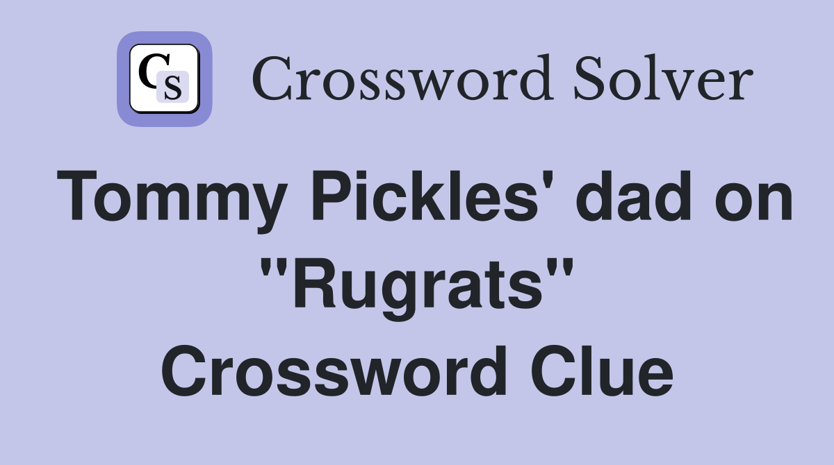 Tommy Pickles' dad on "Rugrats" Crossword Clue