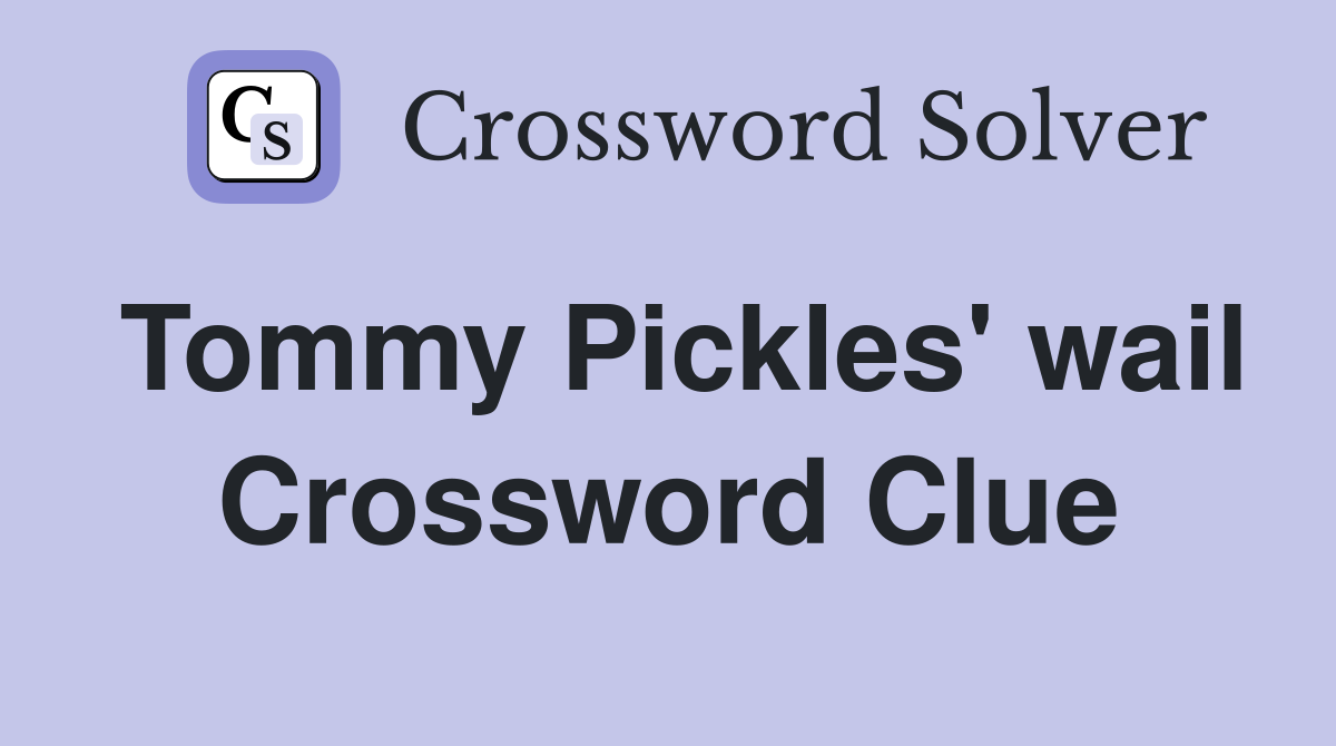 Tommy Pickles' wail Crossword Clue