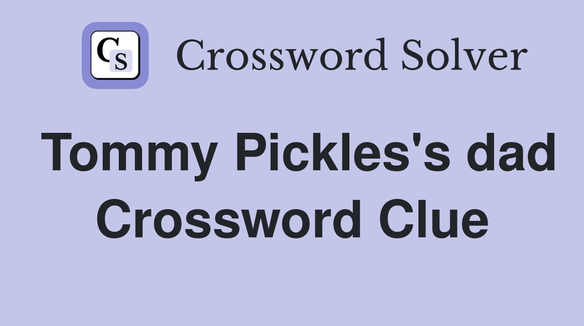 Tommy Pickles's dad Crossword Clue