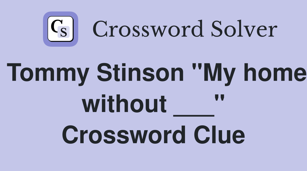 Tommy Stinson "My home without ___" Crossword Clue