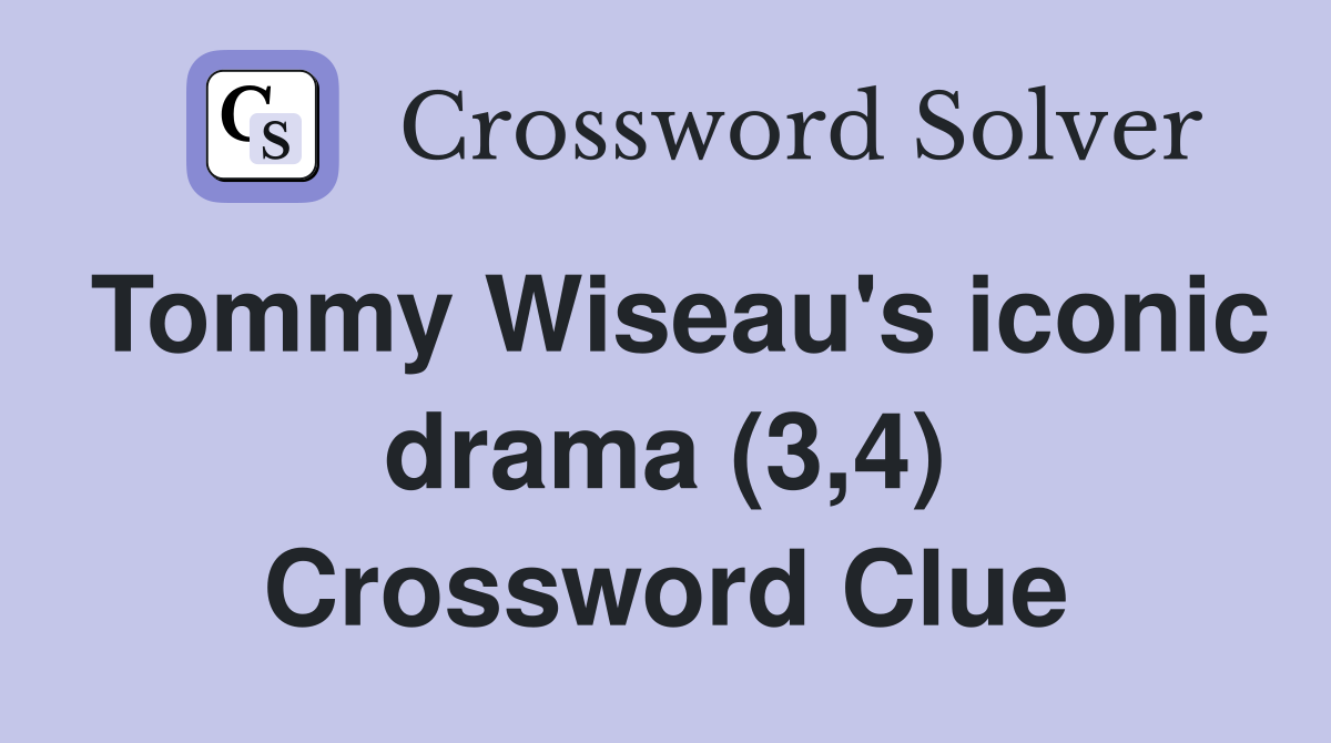 Tommy Wiseau's iconic drama (3,4) Crossword Clue