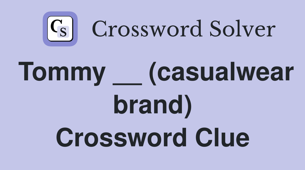 Tommy __ (casualwear brand) Crossword Clue