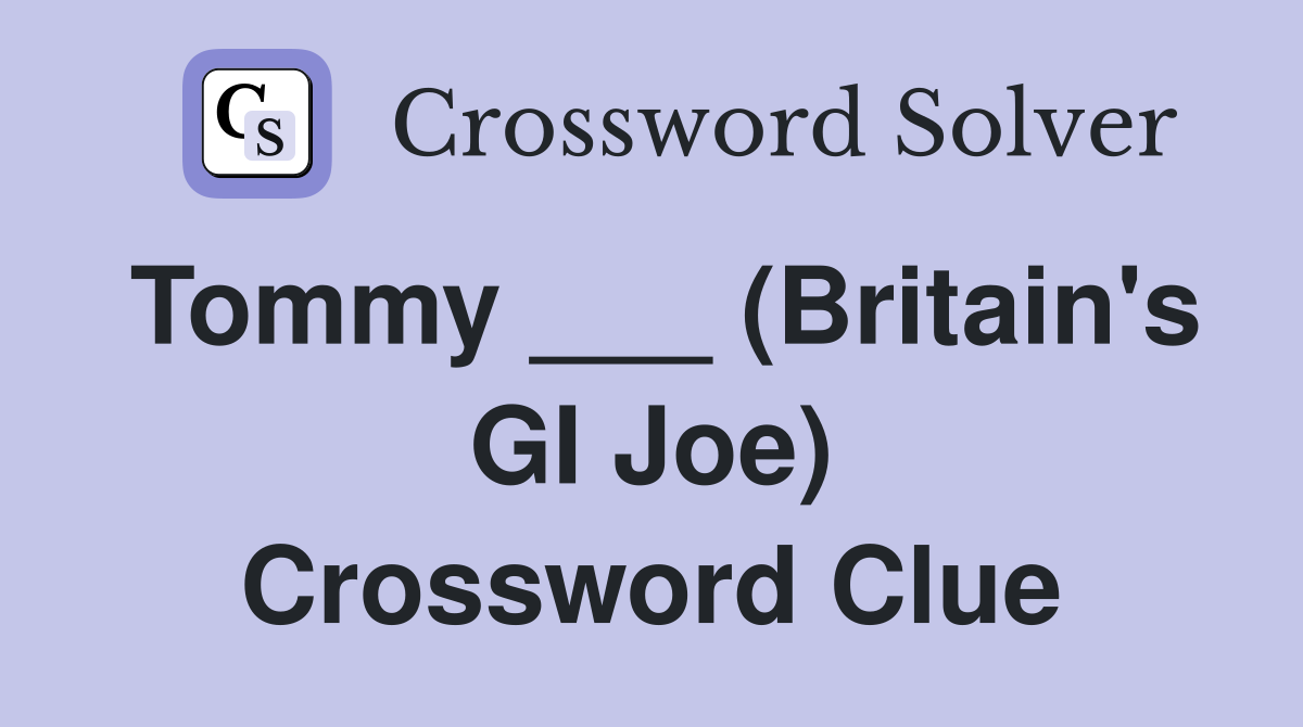 Tommy ___ (Britain's GI Joe) Crossword Clue