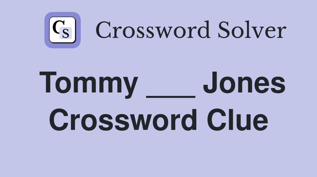 Tommy ___ Jones Crossword Clue