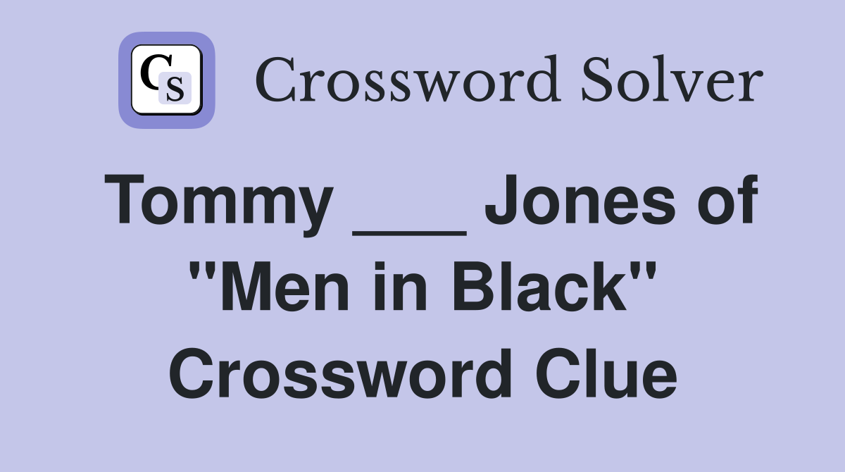 Tommy ___ Jones of "Men in Black" Crossword Clue