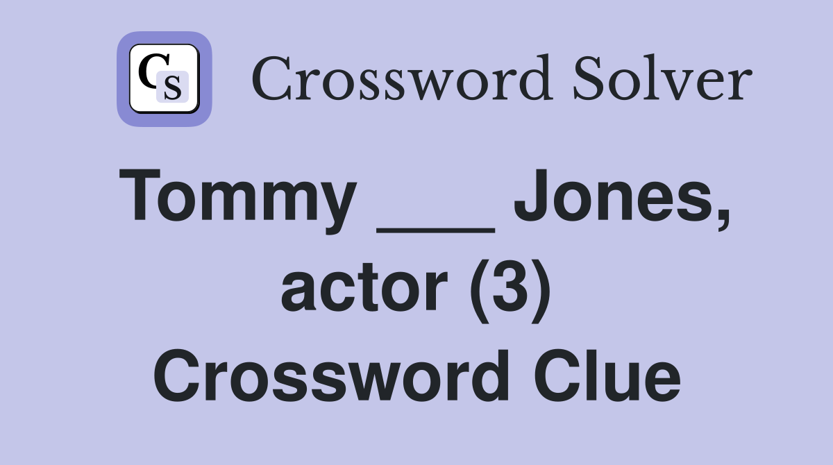 Tommy ___ Jones, actor (3) Crossword Clue