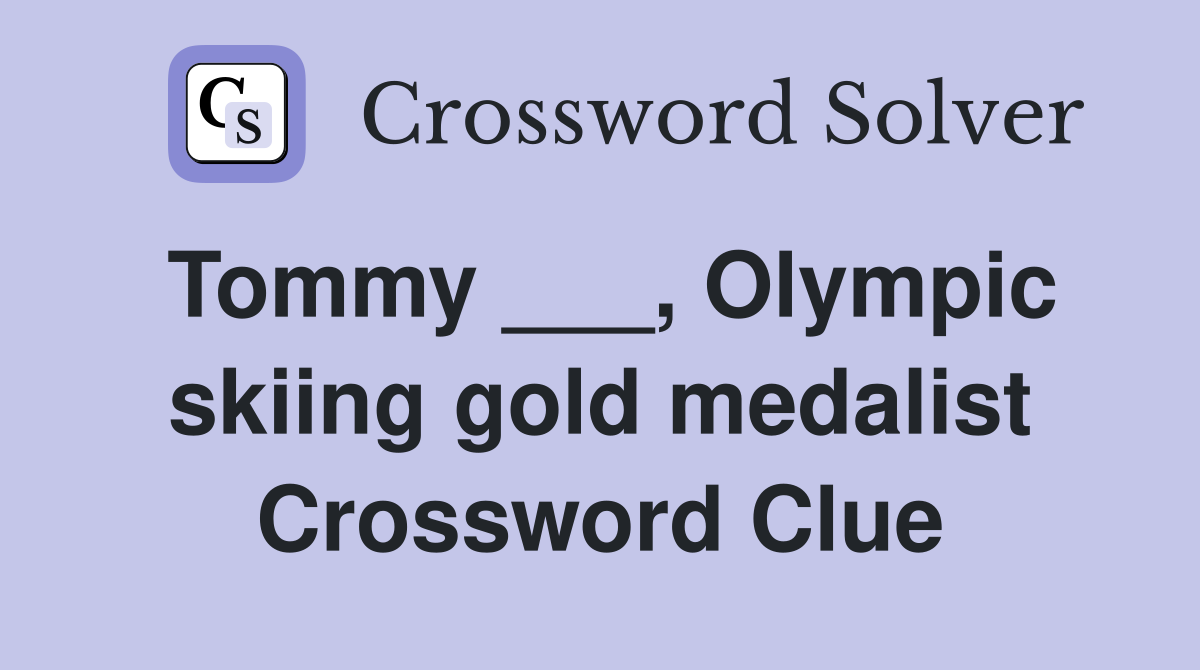 Tommy ___, Olympic skiing gold medalist Crossword Clue