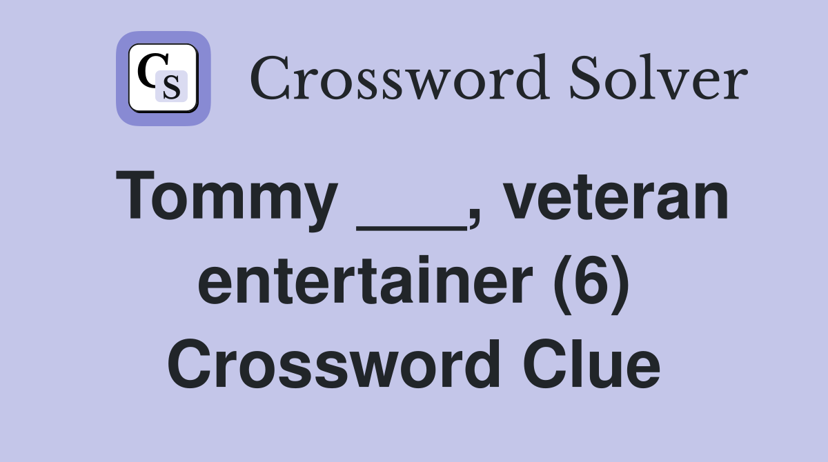 Tommy ___, veteran entertainer (6) Crossword Clue