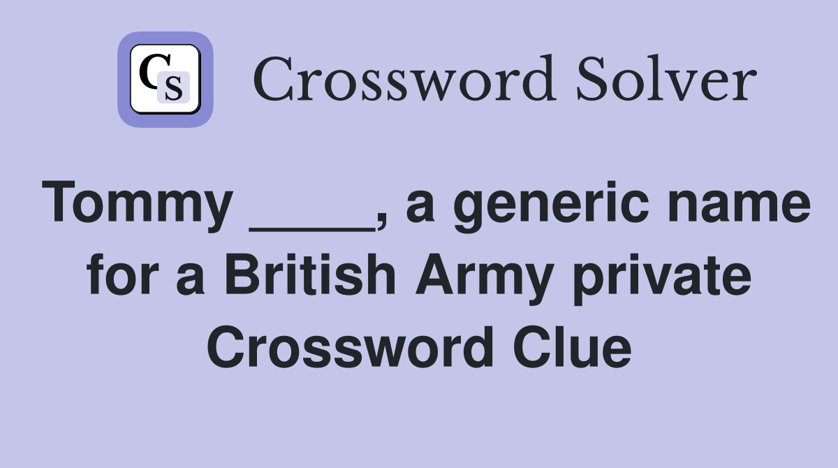 Tommy ____, a generic name for a British Army private Crossword Clue