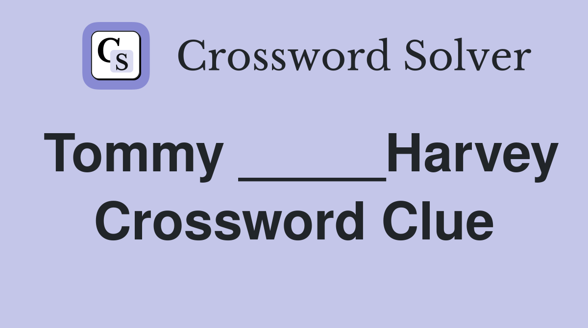 Tommy _____Harvey Crossword Clue