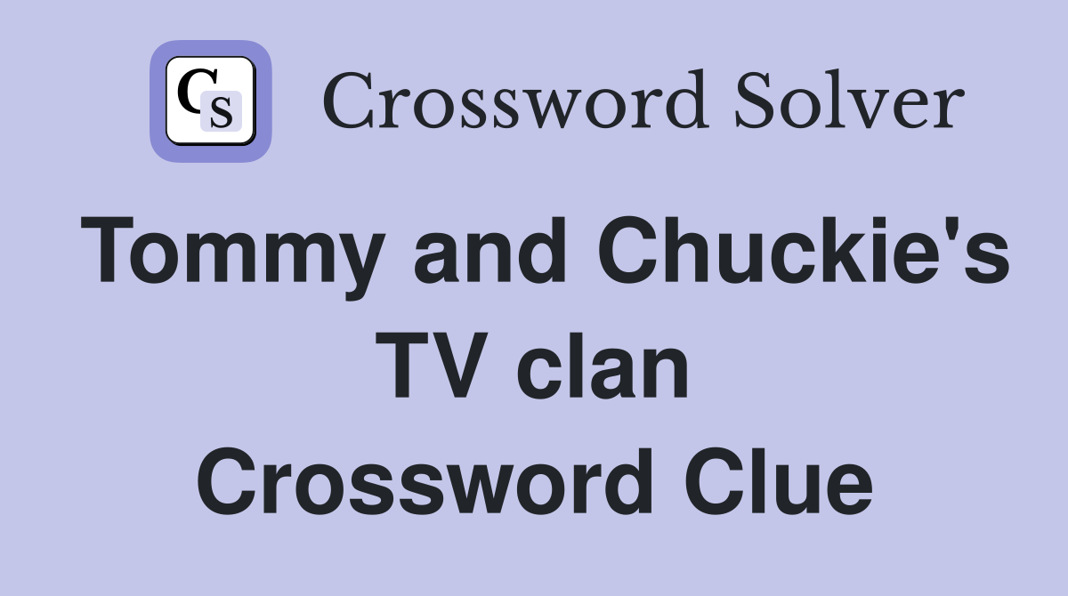 Tommy and Chuckie's TV clan Crossword Clue